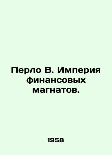 Perlo V. Imperiya finansovykh magnatov./Pearl W. The empire of financial tycoons. In Russian - landofmagazines.com
