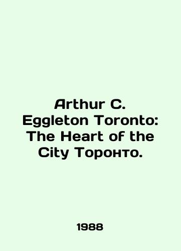 Arthur C. Eggleton Toronto: The Heart of the City Toronto./Arthur C. Eggleton Toronto: The Heart of the City of Toronto. In English - landofmagazines.com