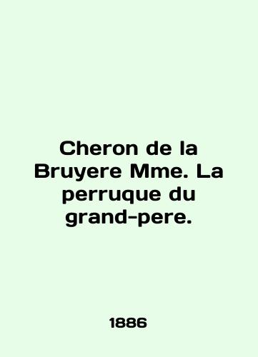 Cheron de la Bruyere Mme. La perruque du grand-pere./Cheron de la Bruyere Mme. La perruque du grand-pere. In French - landofmagazines.com