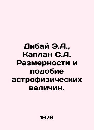 Dibay E.A.,  Kaplan S.A. Razmernosti i podobie astrofizicheskikh velichin./Dibay E.A.,  Kaplan S.A. Dimensions and Astrophysical Amounts. In Russian - landofmagazines.com