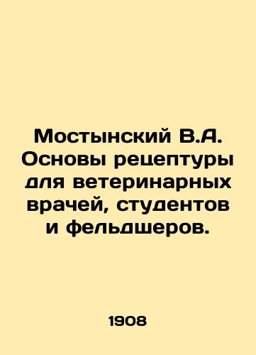 Mostynskiy V.A. Osnovy retseptury dlya veterinarnykh vrachey, studentov i feldsherov./Mostynsky V.A. Prescription Basics for Veterinary Physicians, Students, and Nurses. In Russian - landofmagazines.com