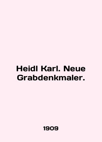 Heidl Karl. Neue Grabdenkmaler./Heidl Karl. Neue Grabdenkmaler. In English - landofmagazines.com