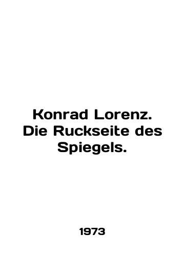 Konrad Lorenz. Die Ruckseite des Spiegels./Konrad Lorenz. Die Ruckseite des Spiegels. In English - landofmagazines.com