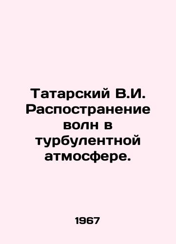 Tatarskiy V.I. Raspostranenie voln v turbulentnoy atmosfere./Tatarsky V.I. Wave location in turbulent atmosphere. In Russian - landofmagazines.com