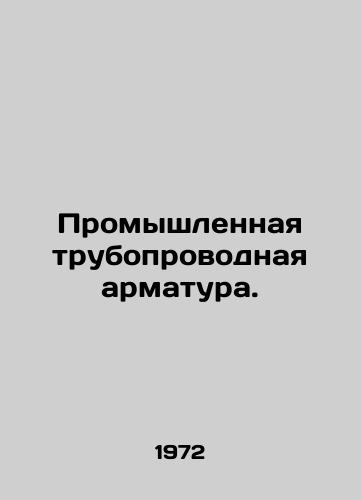 Promyshlennaya truboprovodnaya armatura./Industrial pipeline valves. In Russian - landofmagazines.com