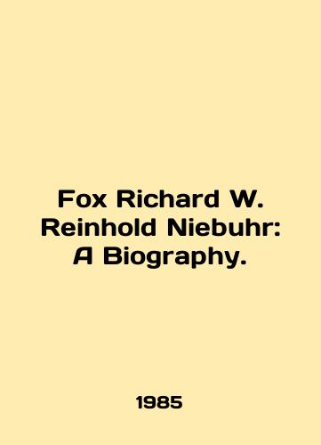 Fox Richard W. Reinhold Niebuhr: A Biography./Fox Richard W. Reinhold Niebuhr: A Biography. In English - landofmagazines.com