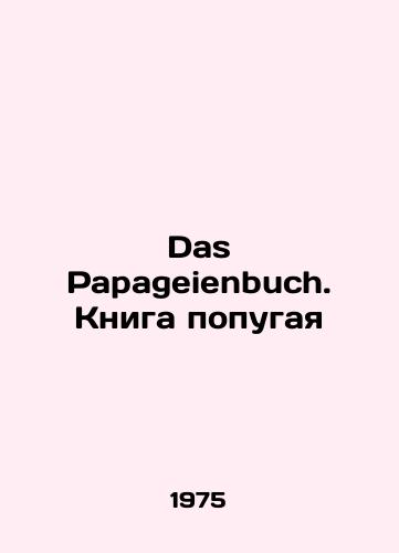 Das Papageienbuch. Kniga popugaya/Das Papageienbuch. The Book of the Parrot In German - landofmagazines.com