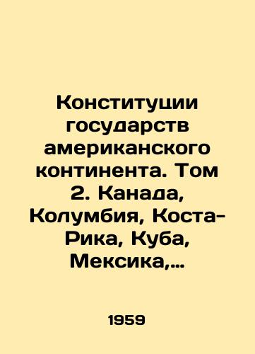 Konstitutsii gosudarstv amerikanskogo kontinenta. Tom 2. Kanada, Kolumbiya, Kosta-Rika, Kuba, Meksika, Nikaragua./Constitutions of the Americas. Volume 2. Canada, Colombia, Costa Rica, Cuba, Mexico, Nicaragua. In Russian - landofmagazines.com