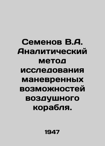 Semenov V.A. Analiticheskiy metod issledovaniya manevrennykh vozmozhnostey vozdushnogo korablya./Semyonov V.A. Analytical Method of Research into the Maneuverability of an Aircraft. In Russian - landofmagazines.com