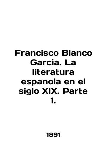 Francisco Blanco Garcia. La literatura espanola en el siglo XIX. Parte 1./Francisco Blanco Garcia. La literatura espanola en el siglo XIX. Parte 1. In English - landofmagazines.com