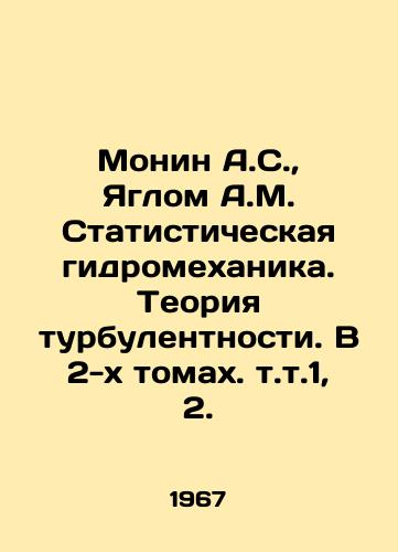 Monin A.S.,  Yaglom A.M. Statisticheskaya gidromekhanika. Teoriya turbulentnosti. V 2-kh tomakh. t.t.1, 2./Monin A.S.,  Jaglom A.M. Statistical hydromechanics. The theory of turbulence. In two volumes, vol. 1, 2. In Russian - landofmagazines.com