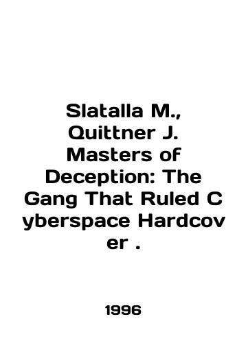 Slatalla M.,  Quittner J. Masters of Deception: The Gang That Ruled Cyberspace Hardcover ./Slatalla M.,  Quittner J. Masters of Deception: The Gang That Ruled Cyberspace Hardcover. In English - landofmagazines.com