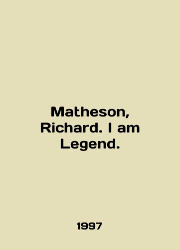 Matheson, Richard. I am Legend./Matheson, Richard. I am Legend. In English - landofmagazines.com
