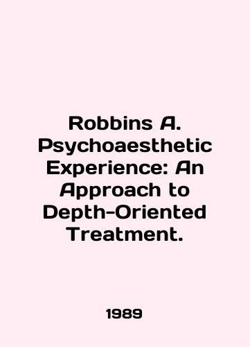 Robbins A. Psychoaesthetic Experience: An Approach to Depth-Oriented Treatment./Robbins A. Psychoaesthetic Experience: An Approach to Depth-Oriented Treatment. In English - landofmagazines.com
