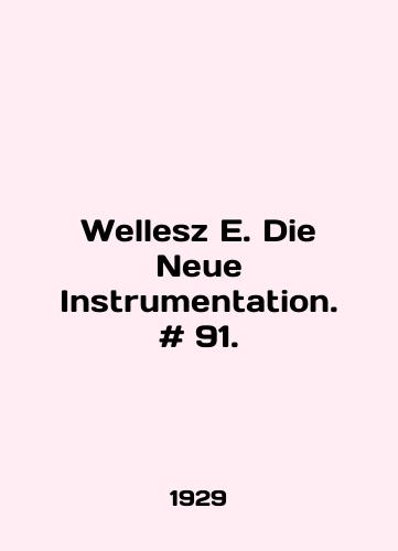 Wellesz E. Die Neue Instrumentation. # 91./Wellesz E. Die Neue Instrument. # 91. In English - landofmagazines.com