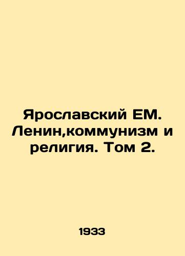 Yaroslavskiy EM. Lenin,kommunizm i religiya. Tom 2./Yaroslavl EM. Lenin, Communism and Religion. Volume 2. In Russian - landofmagazines.com