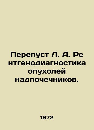 Perepust L. A. Rentgenodiagnostika opukholey nadpochechnikov./Revisiting L.A. Adrenal Tumor X-ray Diagnosis. In Russian - landofmagazines.com