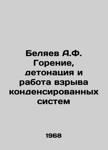 Belyaev A.F. Gorenie, detonatsiya i rabota vzryva kondensirovannykh sistem/A.F. Belyaev Burning, Detonation and Explosion of Condensed Systems In Russian - landofmagazines.com