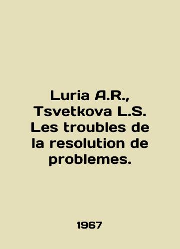 Luria A.R., Tsvetkova L.S. Les troubles de la resolution de problemes./Luria A.R., Tsvetkova L.S. Les troubles de la resolution de problems. In English - landofmagazines.com