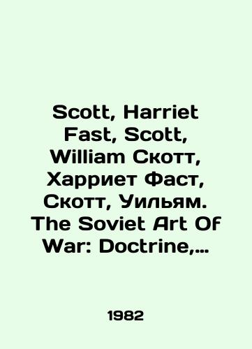 Scott, Harriet Fast, Scott, William Skott, Kharriet Fast, Skott, Uilyam. The Soviet Art Of War: Doctrine, Strategy, And Tactics Sovetskoe Voennoe Iskusstvo: Doktrina, Strategiya i Taktika./Scott, Harriet Fast, Scott, William Scott, Harriet Fast, Scott, William. The Soviet Art Of War: Doctrine, Strategy, And Tactics Soviet Military Art: Doctrine, Strategy, and Tactics. In Russian - landofmagazines.com