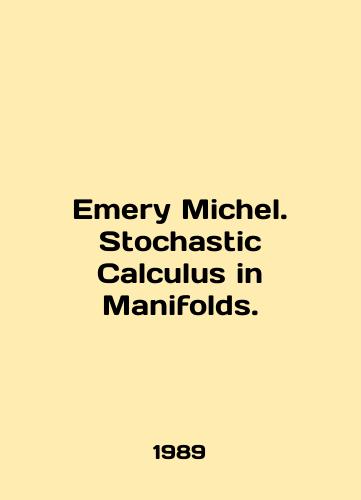 Emery Michel. Stochastic Calculus in Manifolds./Emery Michel. Stochastic Calculus in Manifolds. In English - landofmagazines.com