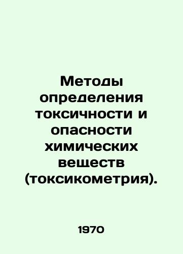 Metody opredeleniya toksichnosti i opasnosti khimicheskikh veshchestv (toksikometriya)./Methods for determining the toxicity and hazard of chemicals (toxicometry). In Russian - landofmagazines.com