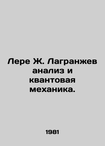 Lere Zh. Lagranzhev analiz i kvantovaya mekhanika./Lere J. Lagrangev analysis and quantum mechanics. In Russian - landofmagazines.com