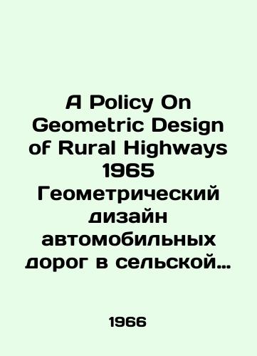 A Policy On Geometric Design of Rural Highways 1965 Geometricheskiy dizayn avtomobilnykh dorog v selskoy mestnosti./A Policy On Geometric Design of Rural Highways 1965 Rural Road Geometric Design. In English - landofmagazines.com