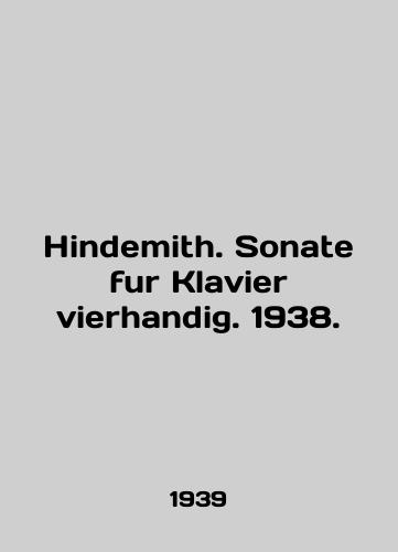 Hindemith. Sonate fur Klavier vierhandig. 1938./Hindemith. Sonate fur Klavier vierhandig. 1938. In English - landofmagazines.com