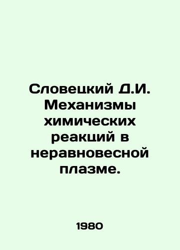Slovetskiy D.I. Mekhanizmy khimicheskikh reaktsiy v neravnovesnoy plazme./Slovetsky D.I. Mechanisms of chemical reactions in non-equilibrium plasma. In Russian - landofmagazines.com