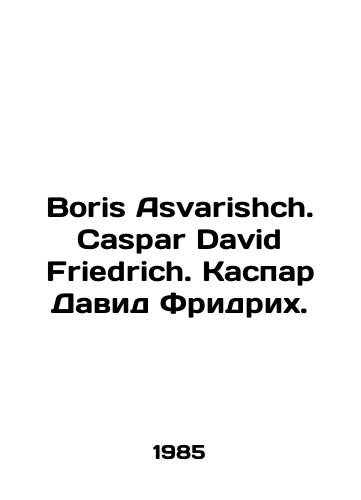 Boris Asvarishch. Caspar David Friedrich. Kaspar David Fridrikh./Boris Asvarishch. Caspar David Friedrich. Caspar David Friedrich. In English - landofmagazines.com