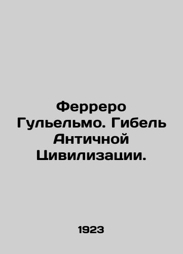 Ferrero Gulelmo. Gibel Antichnoy Tsivilizatsii./Ferrero Guglielmo. The Death of the Ancient Civilization. In Russian - landofmagazines.com