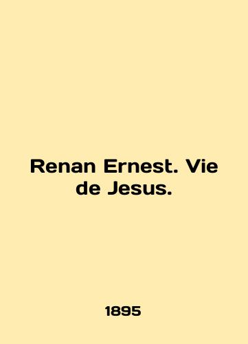 Renan Ernest. Vie de Jesus./Renan Ernest. Vie de Jesus. In English - landofmagazines.com