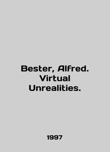 Bester, Alfred. Virtual Unrealities./Bester, Alfred. Virtual Unrealities. In English - landofmagazines.com