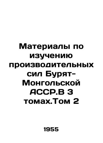 Materialy po izucheniyu proizvoditelnykh sil Buryat-Mongolskoy ASSR.V 3 tomakh.Tom 2/Materials on the study of the productive forces of the Buryat-Mongolian ASCR.V 3 Volume 2 In Russian - landofmagazines.com