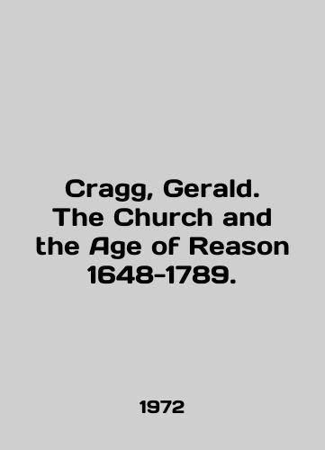 Cragg, Gerald. The Church and the Age of Reason 1648-1789./Cragg, Gerald. The Church and the Age of Reason 1648-1789. In English - landofmagazines.com