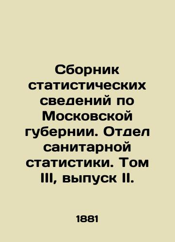 Sbornik statisticheskikh svedeniy po Moskovskoy gubernii. Otdel sanitarnoy statistiki. Tom III, vypusk II./Compendium of Statistical Data on Moscow Governorate. Department of Sanitary Statistics. Volume III, Issue II. - landofmagazines.com