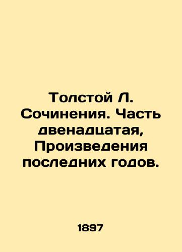 Tolstoy L. Sochineniya. Chast dvenadtsataya, Proizvedeniya poslednikh godov./Tolstoy L. Works. Part twelve, Works of the Last Years. - landofmagazines.com
