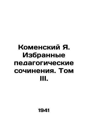 Komenskiy Ya. Izbrannye pedagogicheskie sochineniya. Tom III./Komensky Ya. Selected pedagogical works. Volume III. - landofmagazines.com