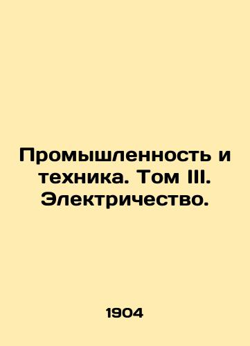 Promyshlennost i tekhnika. Tom III. Elektrichestvo./Industry and Technology. Volume III. Electricity. - landofmagazines.com