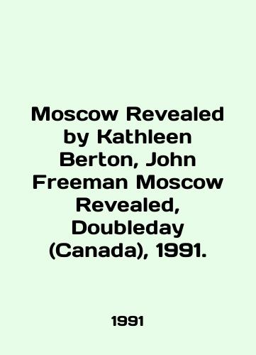 Moscow Revealed by Kathleen Berton, John Freeman Moscow Revealed, Doubleday (Canada), 1991./Moscow Revealed by Kathleen Burton, John Freeman Moscow Revealed, Doubleday (Canada), 1991. - landofmagazines.com