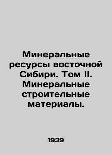 Mineralnye resursy vostochnoy Sibiri. Tom II. Mineralnye stroitelnye materialy./Mineral Resources of Eastern Siberia. Volume II. Mineral Building Materials. - landofmagazines.com