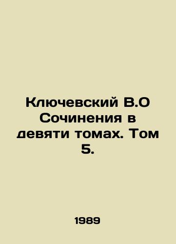 Klyuchevskiy V.O Sochineniya v devyati tomakh. Tom 5./Klyuchevsky V.O Works in Nine Volumes. Volume 5. - landofmagazines.com