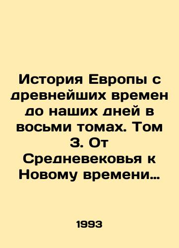 Istoriya Evropy s drevneyshikh vremen do nashikh dney v vosmi tomakh. Tom 3. Ot Srednevekovya k Novomu vremeni (konets XV-pervaya polovina XVII v.)./The History of Europe from Ancient Times to the Present Day in Eight Volumes. Volume 3. From the Middle Ages to the New Age (late 15th-first half of the 17th century). - landofmagazines.com