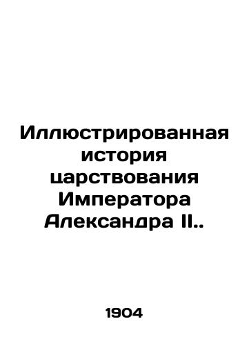 Illyustrirovannaya istoriya tsarstvovaniya Imperatora Aleksandra II./Illustrated history of the reign of Emperor Alexander II. - landofmagazines.com