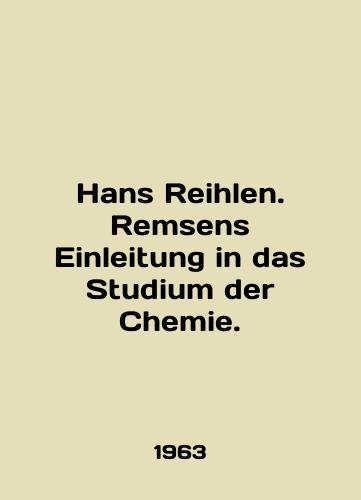 Hans Reihlen. Remsens Einleitung in das Studium der Chemie./Hans Reihlen. Remsens Einleitung in das Studio der Chemie. In English - landofmagazines.com