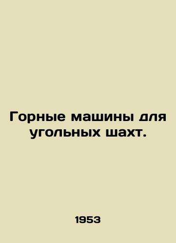 Gornye mashiny dlya ugolnykh shakht./Mining machines for coal mines. In Russian - landofmagazines.com