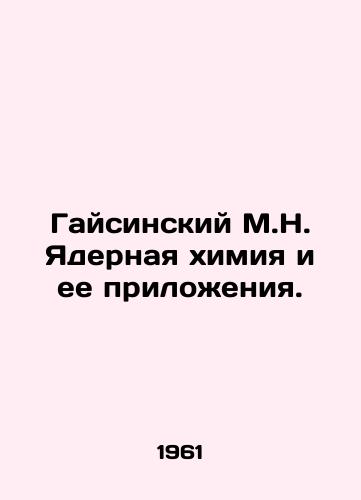 Gaysinskiy M.N. Yadernaya khimiya i ee prilozheniya./C3 - landofmagazines.com