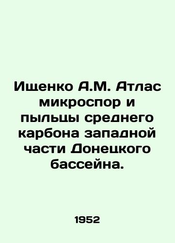 Ishchenko A.M. Atlas mikrospor i pyltsy srednego karbona zapadnoy chasti Donetskogo basseyna./Ishchenko A.M. Atlas of Microspores and Middle Carbon Pollen in the Western Donetsk Basin. In Russian - landofmagazines.com