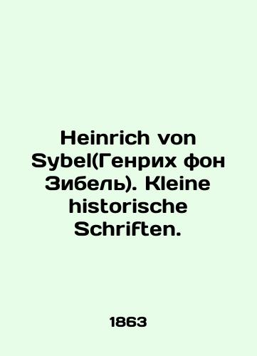 Heinrich von Sybel(Genrikh fon Zibel). Kleine historische Schriften./C3 - landofmagazines.com